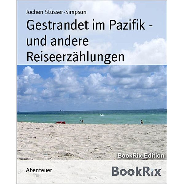 Gestrandet im Pazifik - und andere Reiseerzählungen, Jochen Stüsser-Simpson