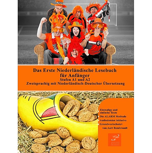 Gestufte Niederländische Lesebücher: 1 Das Erste Niederländische Lesebuch für Anfänger: Stufen A1 und A2 Zweisprachig mit Niederländisch-deutscher Übersetzung, Aart Rembrandt