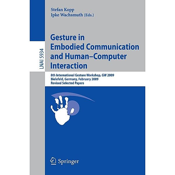 Gesture in Embodied Communication and Human Computer Interaction / Lecture Notes in Computer Science Bd.5934