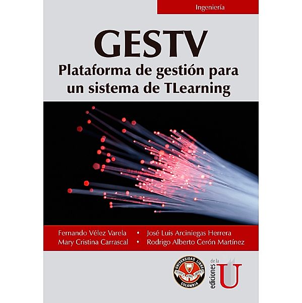 GESTV Plataforma de gestión para un sistema de TLearning, Fernando Vélez Varela, José Luis Arciniegas Herrera, Mary Cristina Carrascal, Rodrigo Alberto Cerón Martínez