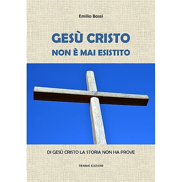 Gesù Cristo non è mai esistito, Emilio Bossi