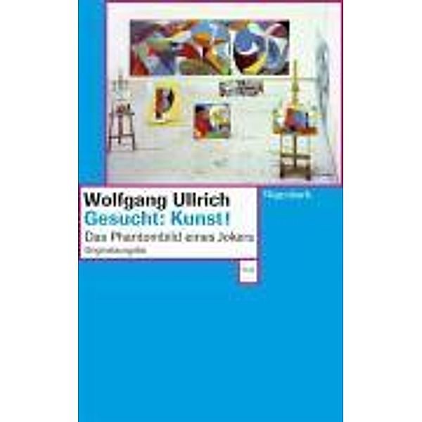 Gesucht: Kunst!, Wolfgang Ullrich