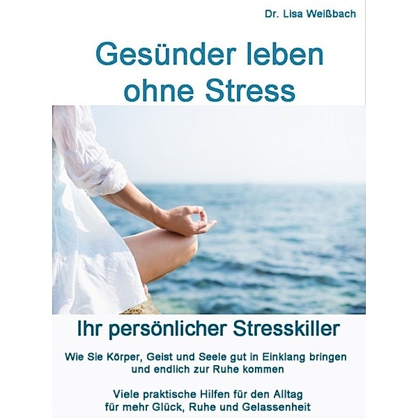 Gesünder leben ohne Stress, Dr. Lisa Weissbach