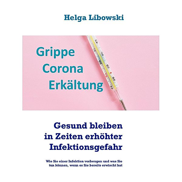 Gesund bleiben in Zeiten erhöhter Infektionsgefahr, Helga Libowski