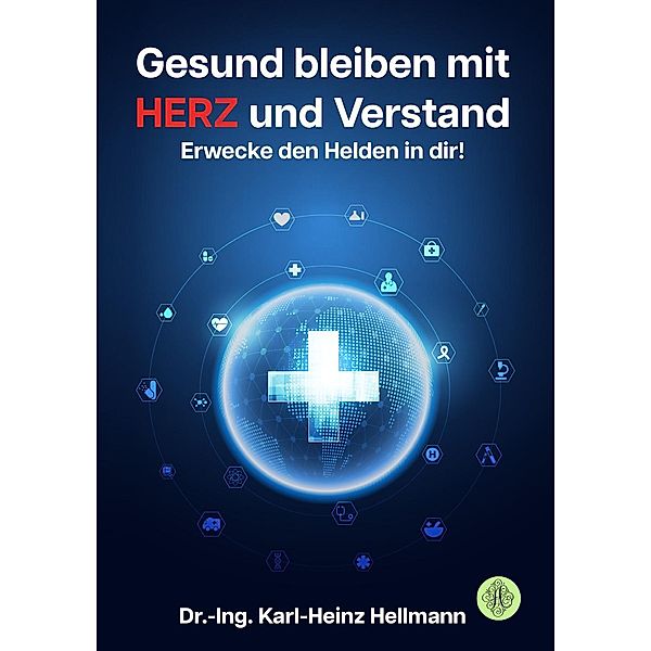 Gesund bleiben mit HERZ und Verstand, Karl-Heinz Hellmann