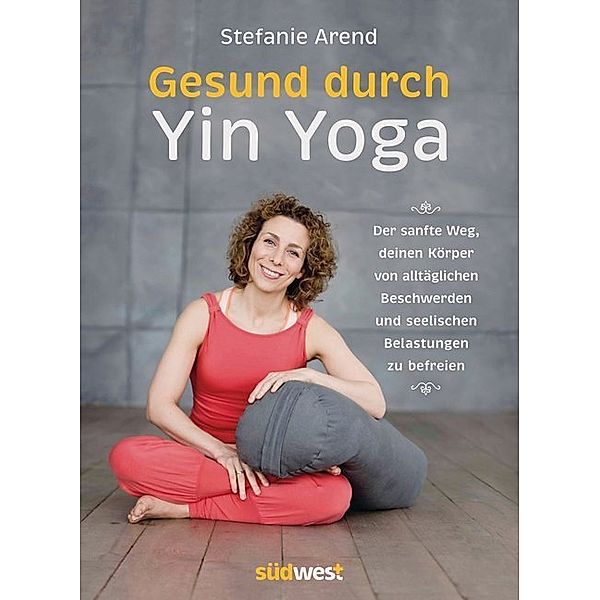 Gesund durch Yin Yoga, Stefanie Arend