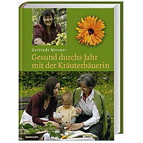 Gesund durchs Jahr mit der Kräuterbäuerin, Gertrude Messner