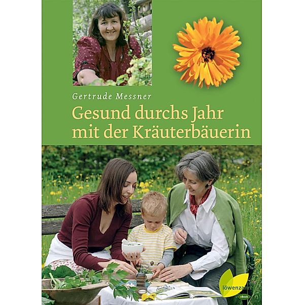 Gesund durchs Jahr mit der Kräuterbäuerin, Gertrude Messner