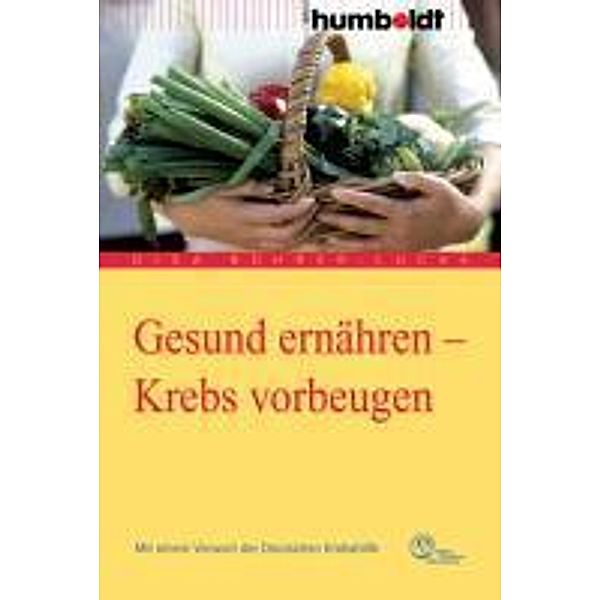 Gesund ernähren - Krebs vorbeugen, Gisa Bührer-Lucke