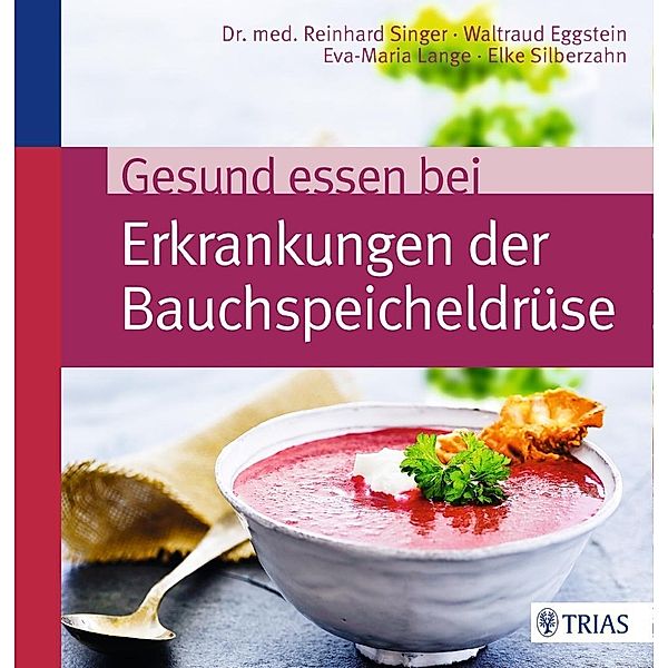 Gesund essen bei Erkrankungen der Bauchspeicheldrüse, Reinhard Singer, Waltraud Eggstein, Eva-Maria Lange, Elke Silberzahn