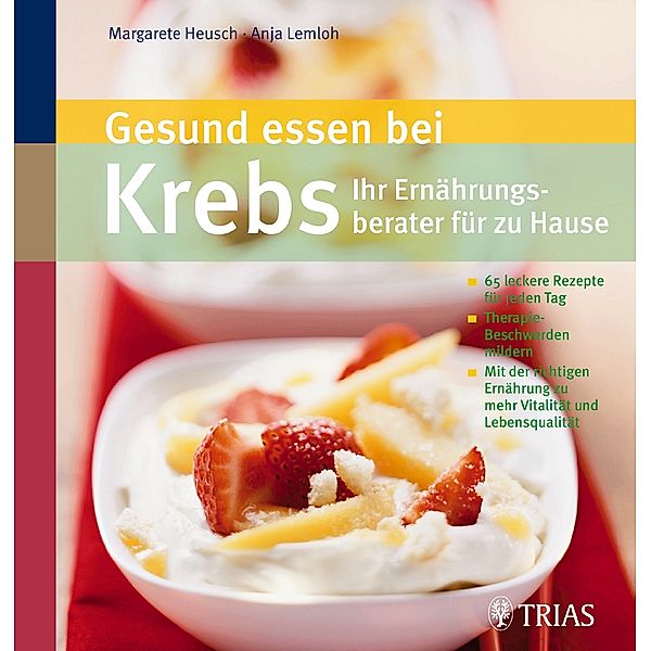 Gesund essen bei Krebs - Ihr Ernährungsberater für zu Hause, Margarete Agnes Heusch, Anja Lemloh