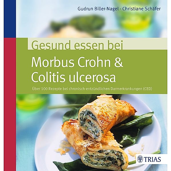 Gesund essen bei Morbus Crohn & Colitis ulcerosa, Gudrun Biller-Nagel, Christiane Schäfer