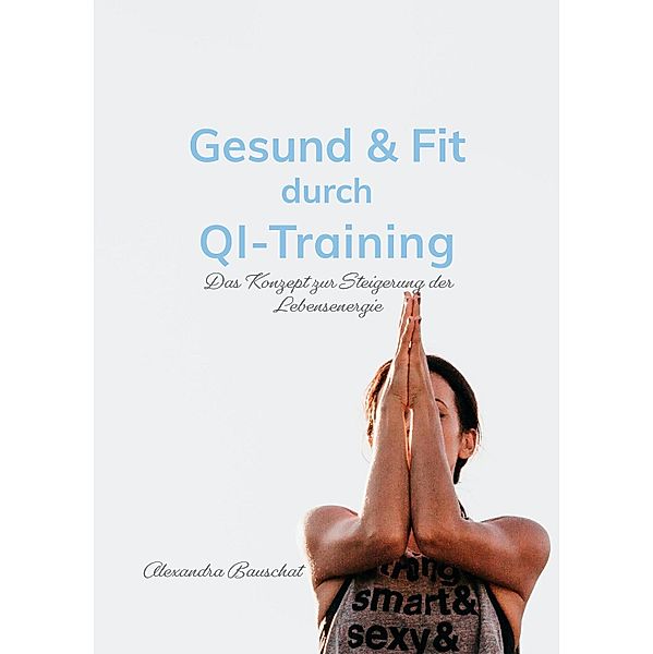 Gesund & Fit durch Qi-Training, Alexandra Bauschat