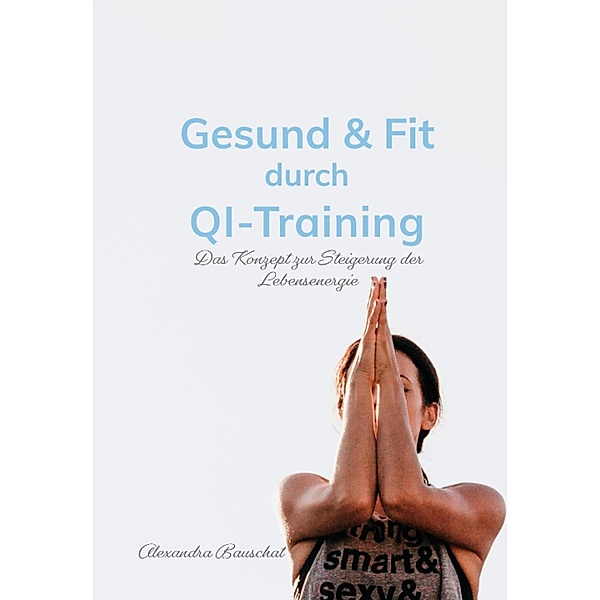 Gesund & Fit durch Qi-Training, Alexandra Bauschat