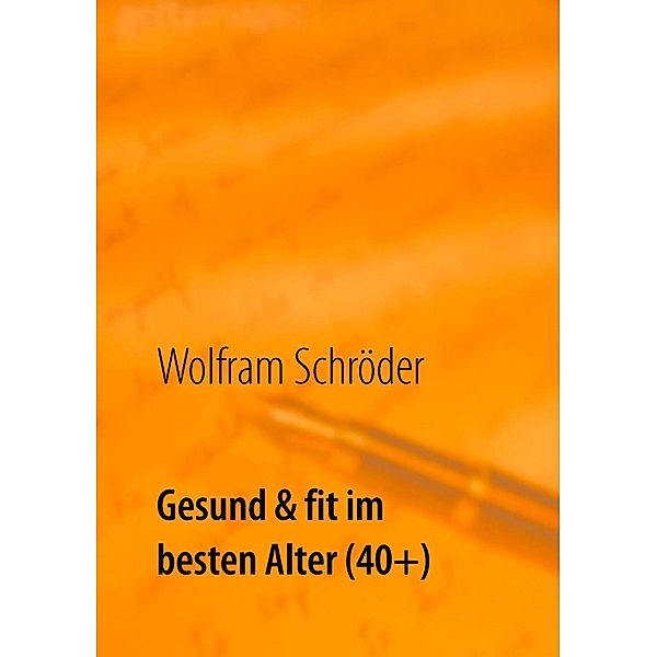 Gesund & fit im besten Alter (40+), Wolfram Schröder