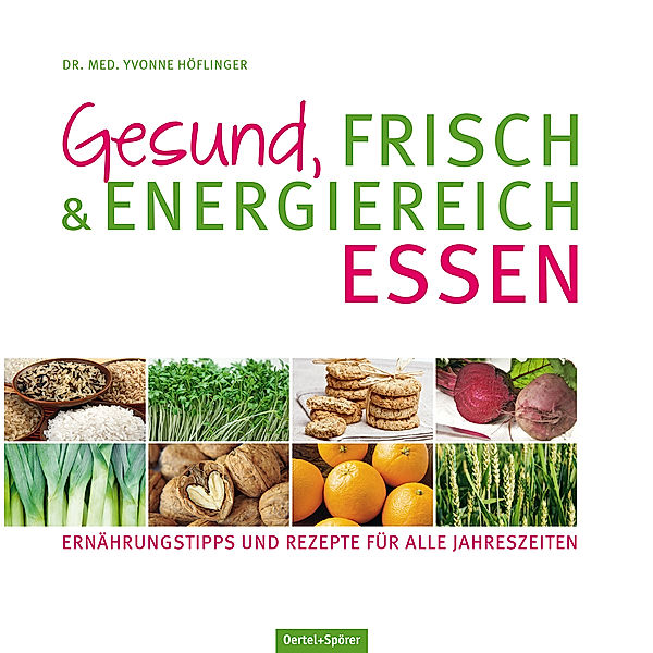 Gesund, frisch & energiereich essen, Yvonne Höflinger