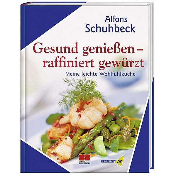 Gesund genießen - raffiniert gewürzt, Alfons Schuhbeck