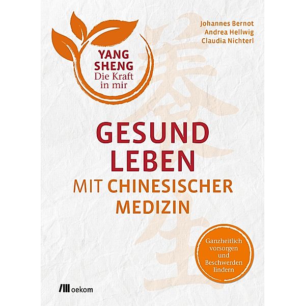 Gesund leben mit Chinesischer Medizin, Johannes Bernot, Andrea Hellwig, Claudia Nichterl