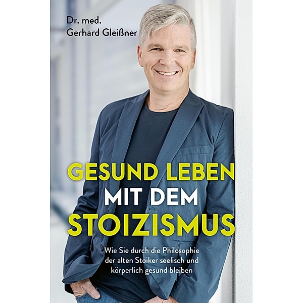 Gesund leben mit dem Stoizismus, Gerhard Gleissner