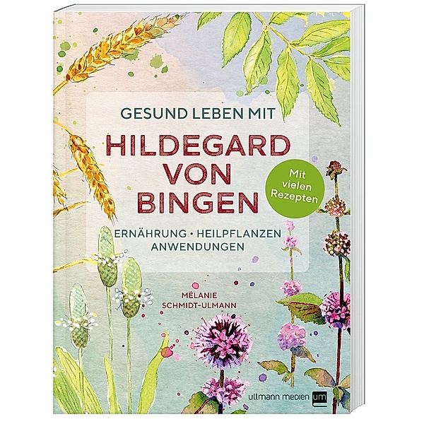 Gesund leben mit Hildegard von Bingen, Mélanie Schmidt-Ulmann