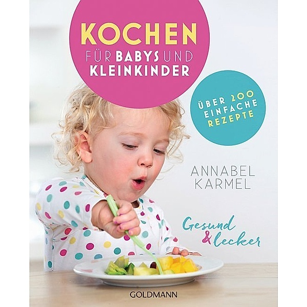 Gesund & lecker - Kochen für Babys und Kleinkinder, Annabel Karmel