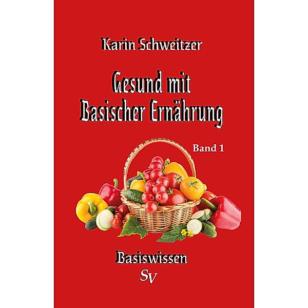 Gesund mit basischer Ernährung Band 1, Karin Schweitzer