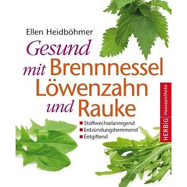 Gesund mit Brennessel, Löwenzahn und Rauke, Ellen Heidböhmer