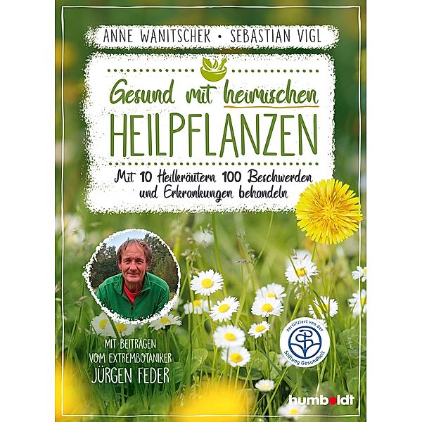 Gesund mit heimischen Heilpflanzen, Anne Wanitschek, Sebastian Vigl