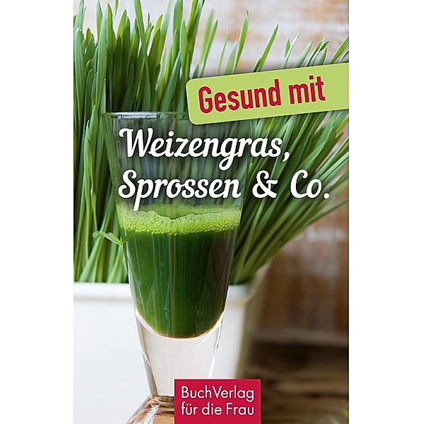 Gesund mit Weizengras, Sprossen & Co., Carola Ruff