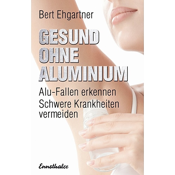 Gesund ohne Aluminium, Bert Ehgartner