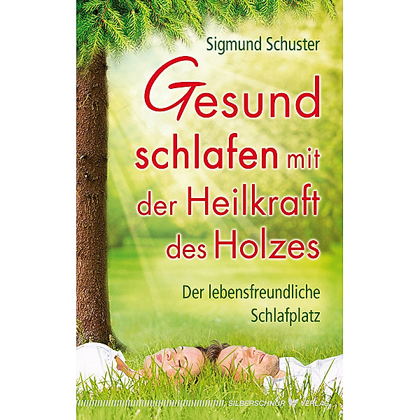 Gesund schlafen mit der Heilkraft des Holzes, Sigmund Schuster
