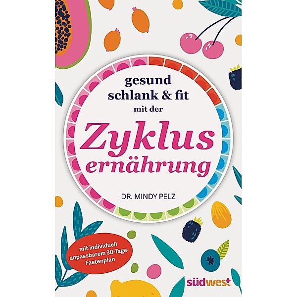 Gesund, schlank & fit mit der Zyklusernährung, Mindy Pelz