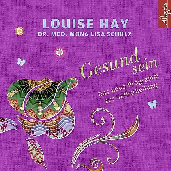 Gesund sein,2 Audio-CD, Louise L. Hay, Mona L. Schulz