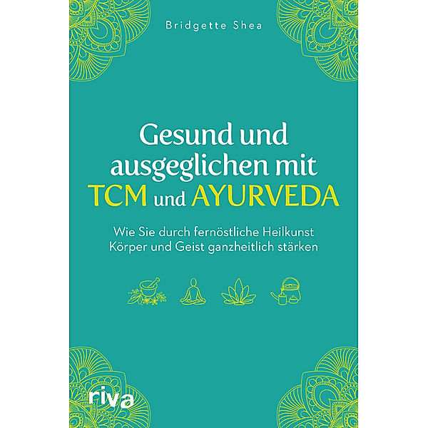 Gesund und ausgeglichen mit TCM und Ayurveda, Bridgette Shea