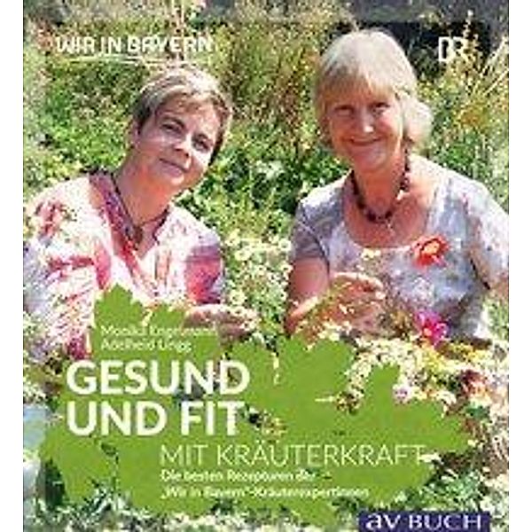 Gesund und fit mit Kräuterkraft, Monika Engelmann, Adelheid Lingg