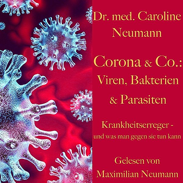 Gesund und glücklich - 2 - Dr. Caroline Neumann: Corona & Co.: Viren, Bakterien und Parasiten, Dr. Caroline Neumann