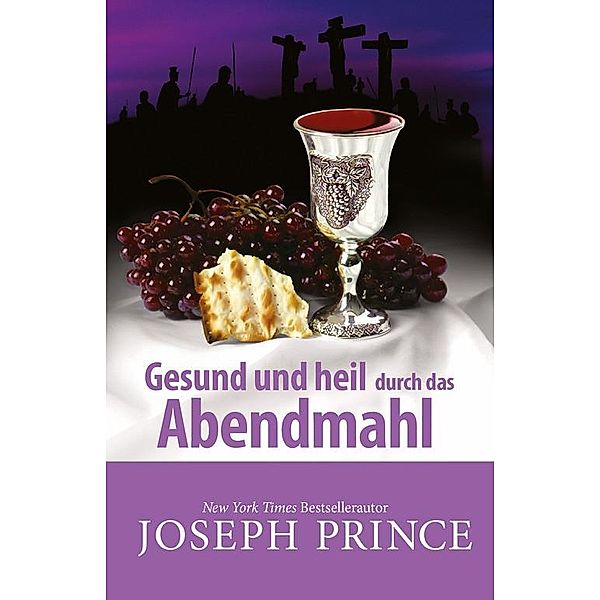 Gesund und heil durch das Abendmahl, Joseph Prince