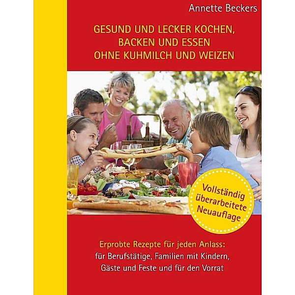 Gesund und lecker kochen, backen und essen ohne Kuhmilch und Weizen, Annette Beckers