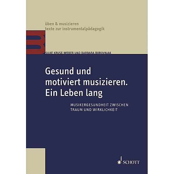 Gesund und motiviert musizieren. Ein Leben lang / üben & musizieren - texte zur instrumentalpädagogik, Silke Kruse-Weber, Barbara Borovnjak