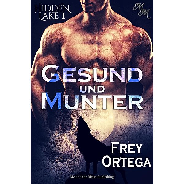 Gesund und Munter / Hidden Lake Bd.1, Frey Ortega