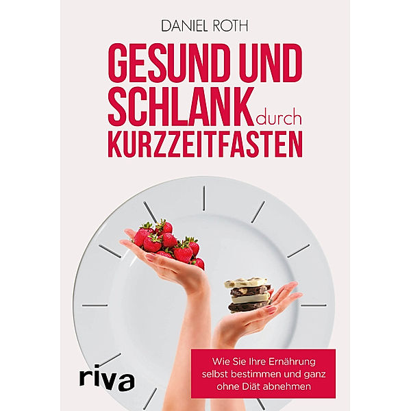 Gesund und schlank durch Kurzzeitfasten, Daniel Roth