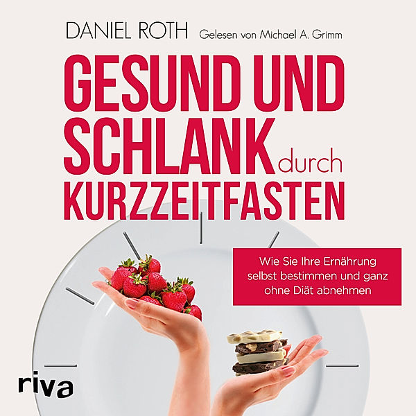 Gesund und schlank durch Kurzzeitfasten, Daniel Roth