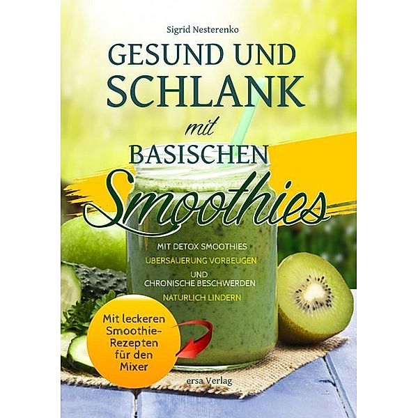 Gesund und schlank mit basischen Smoothies, Sigrid Nesterenko