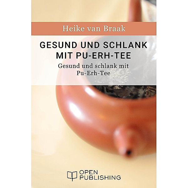 Gesund und schlank mit Pu-Erh-Tee - Der Rote Tee aus China, Heike van Braak