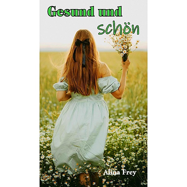 Gesund und schön / Die Forsyte Saga Bd.1, Alina Frey