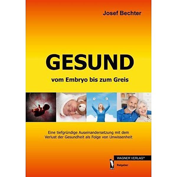 Gesund vom Embryo bis zum Greis, Josef Bechter