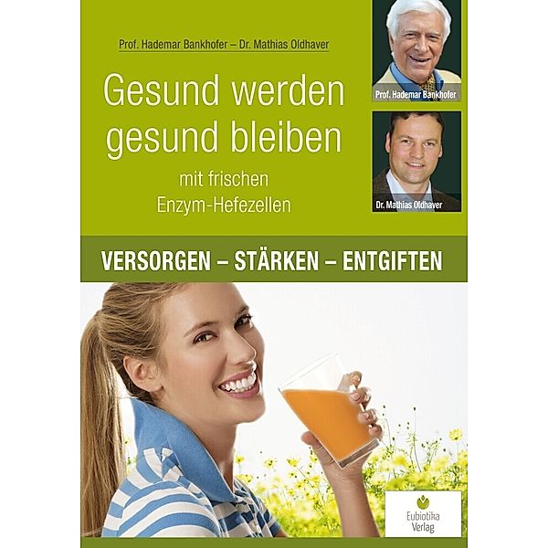 Gesund werden, gesund bleiben mit frischen Enzym-Hefezellen, Hademar Bankhofer, Mathias Oldhaver