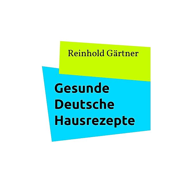 Gesunde Deutsche Hausrezepte, Reinhold Gärtner