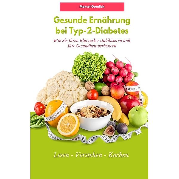 Gesunde Ernährung bei Typ-2-Diabetes, Marcel Gumlich