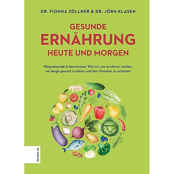 Gesunde Ernährung heute und morgen, Jörn Klasen, Fionna Zöllner